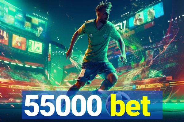 55000 bet